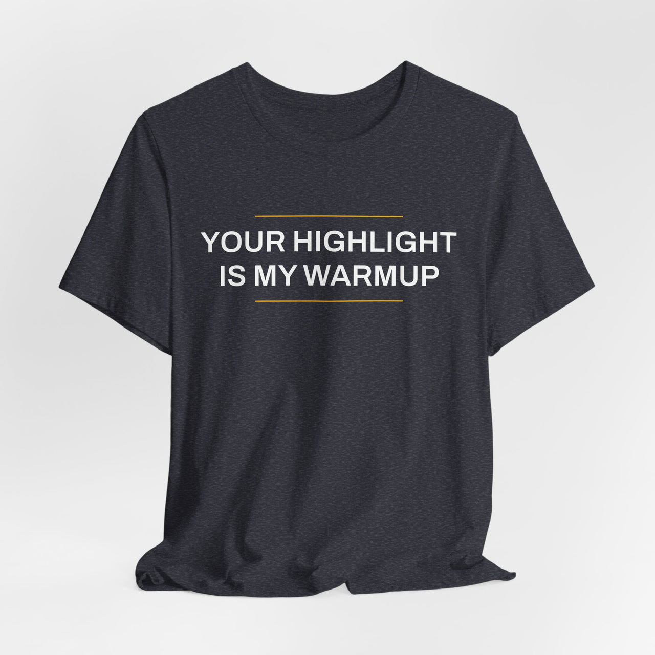 Your Highlight Is My Warmup — Basketball T-Shirt