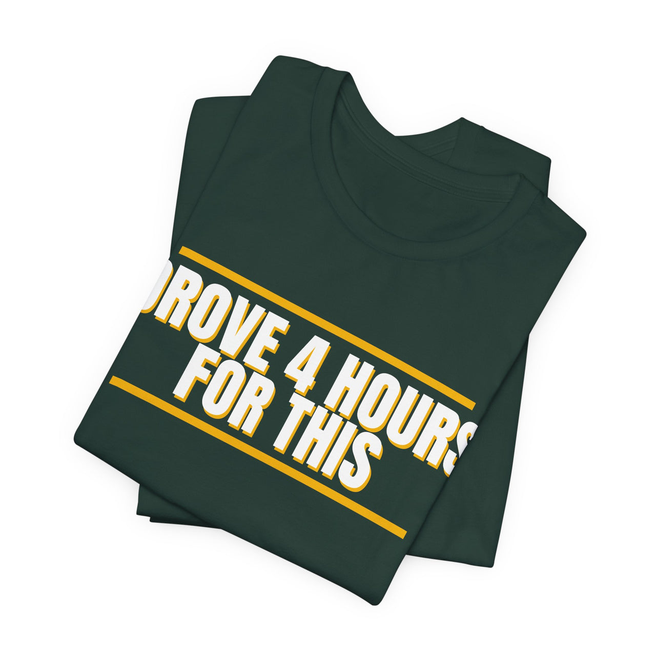 Drove 4 Hours For This — Basketball T-Shirt