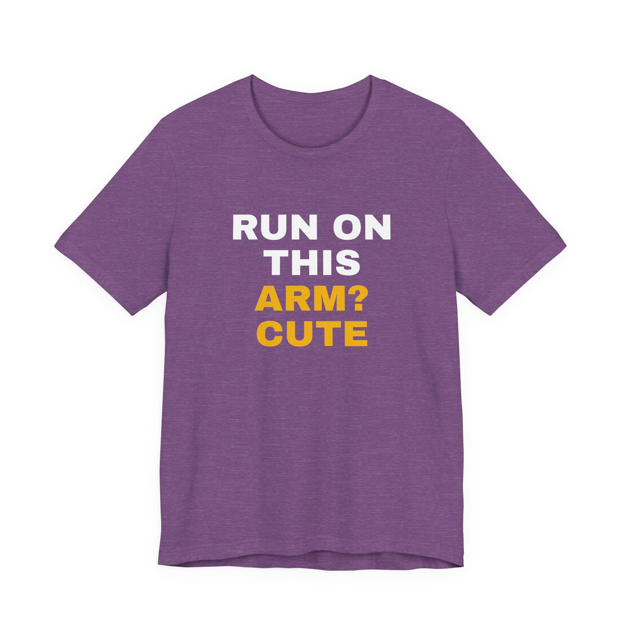 Run On This Arm? Cute — Baseball T-Shirt