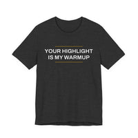 Thumbnail for Your Highlight Is My Warmup — Basketball T-Shirt