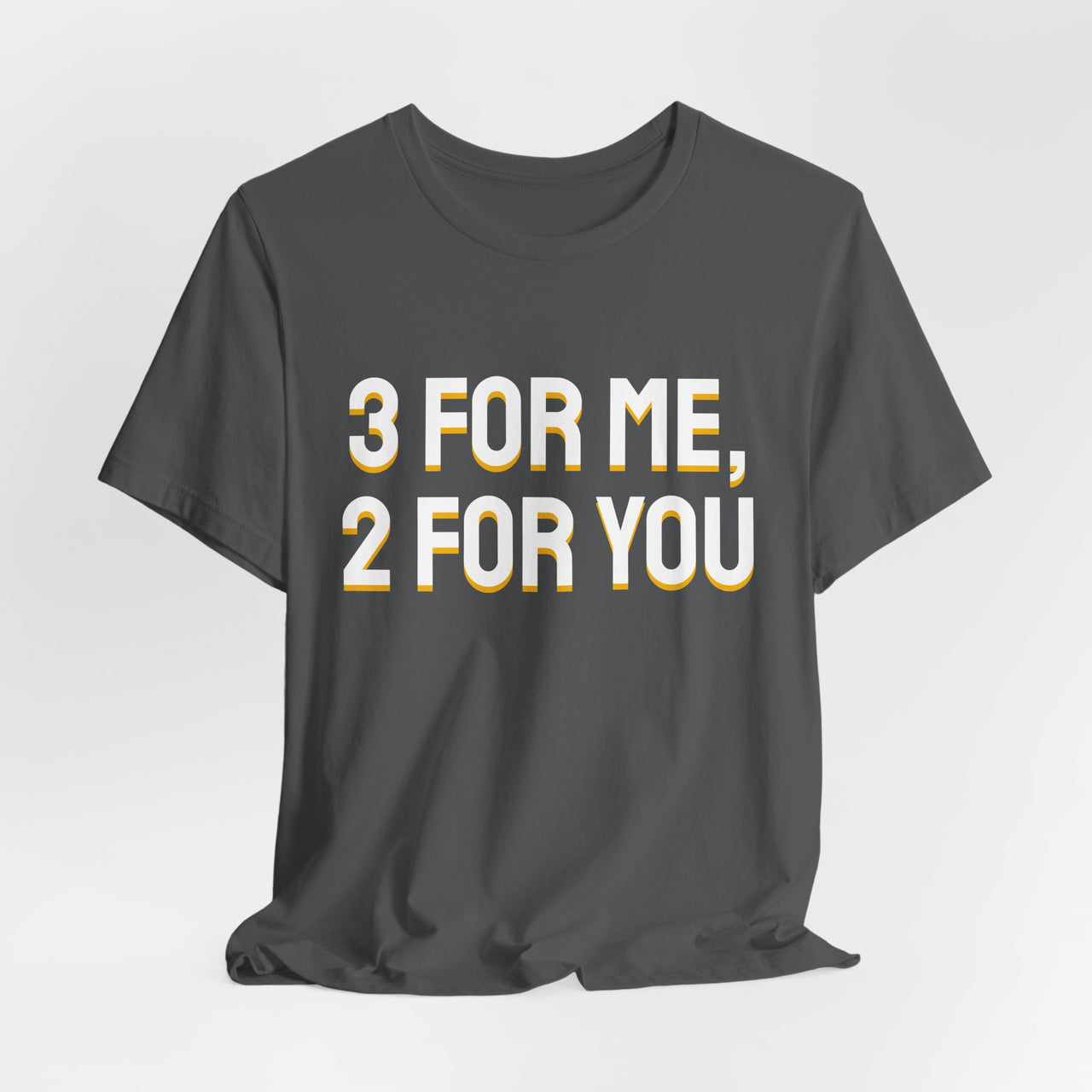 3 For Me, 2 For You — Basketball T-Shirt