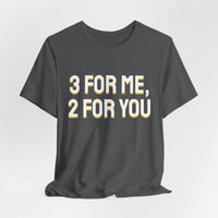 Thumbnail for 3 For Me, 2 For You — Basketball T-Shirt