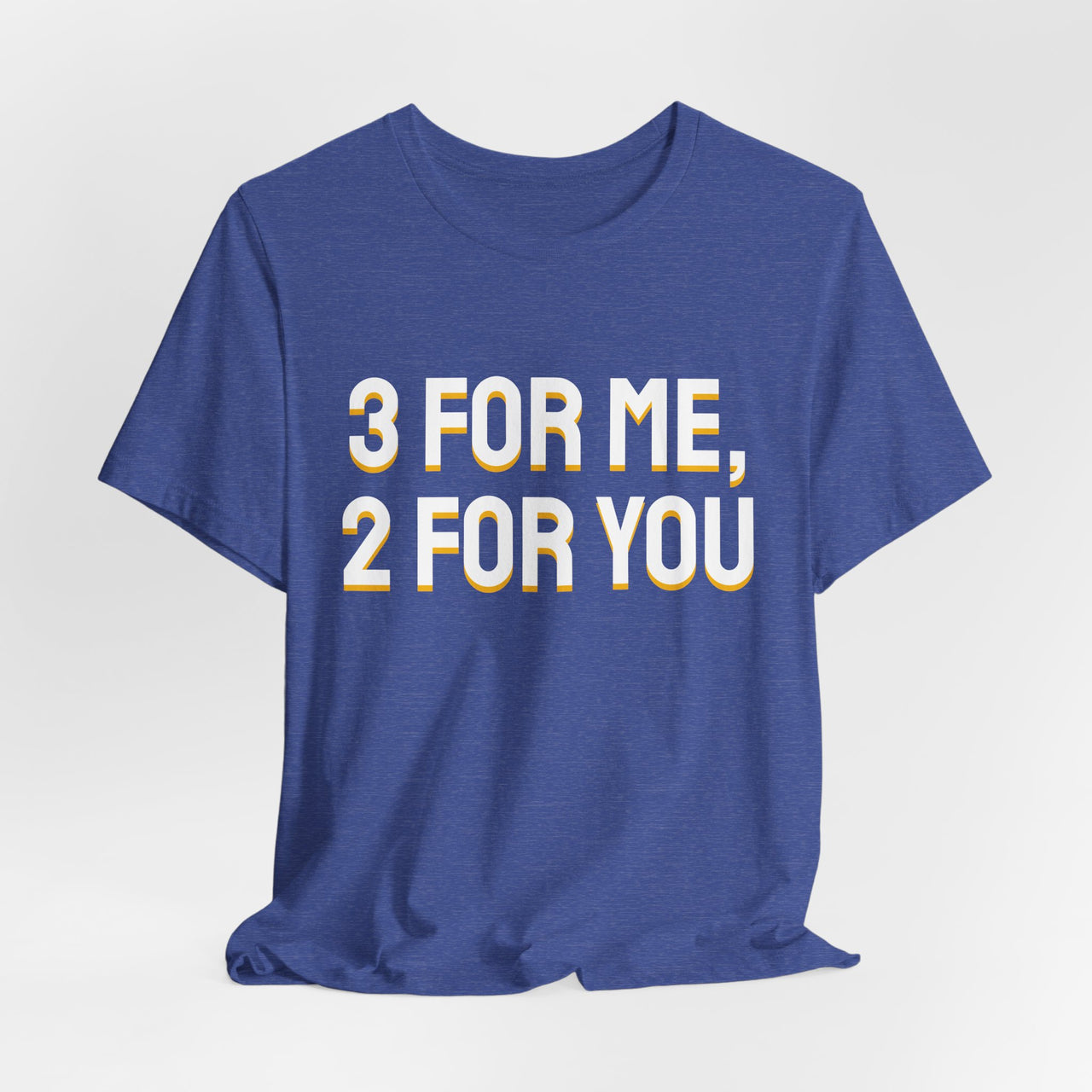 3 For Me, 2 For You — Basketball T-Shirt