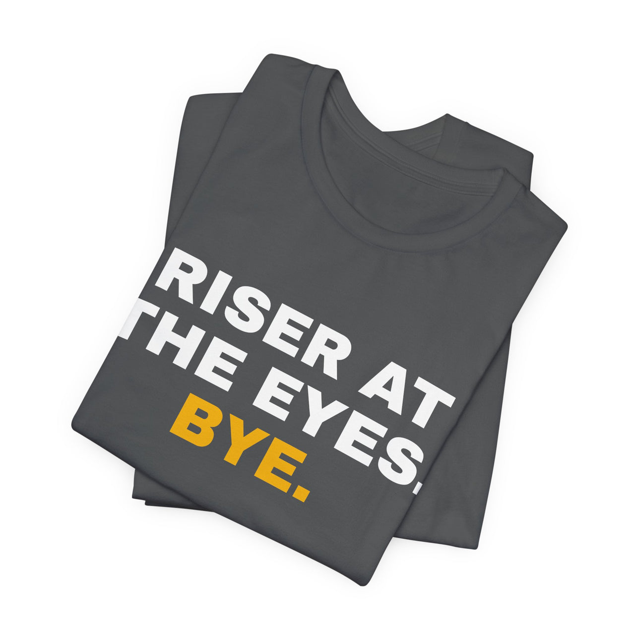 Riser At The Eyes. Bye. — Softball T-Shirt
