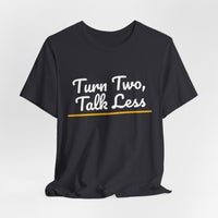 Thumbnail for Turn Two, Talk Less — Baseball T-Shirt