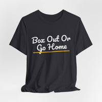 Thumbnail for Box Out Or Go Home — Basketball T-Shirt