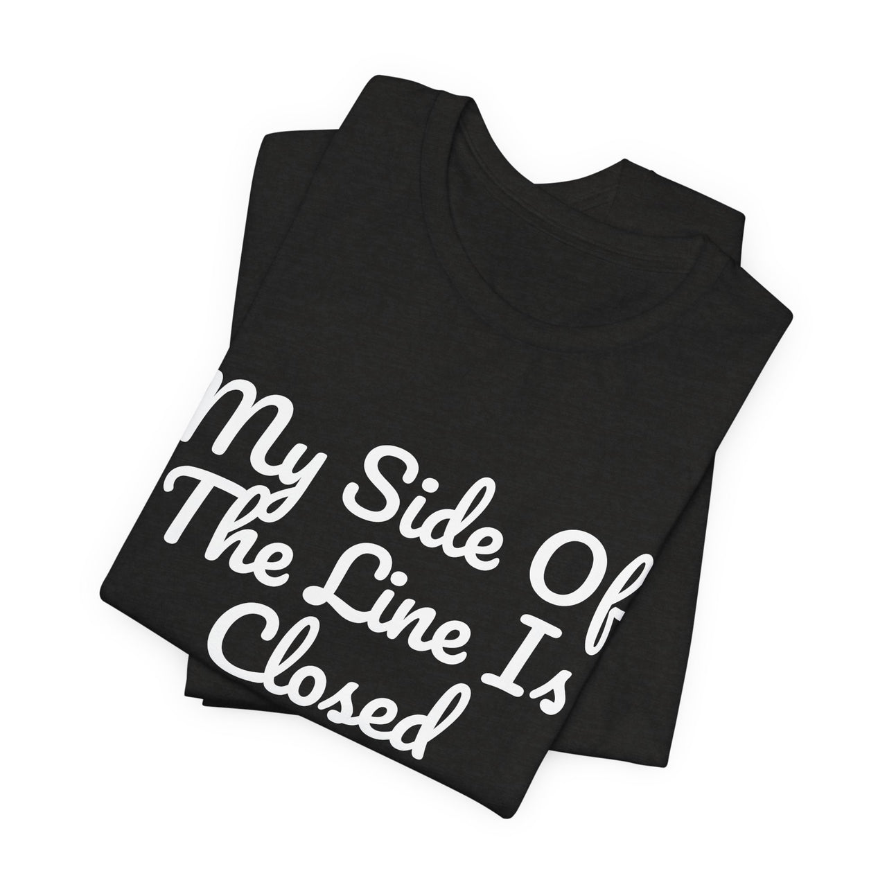 My Side Of The Line Is Closed — Football T-Shirt