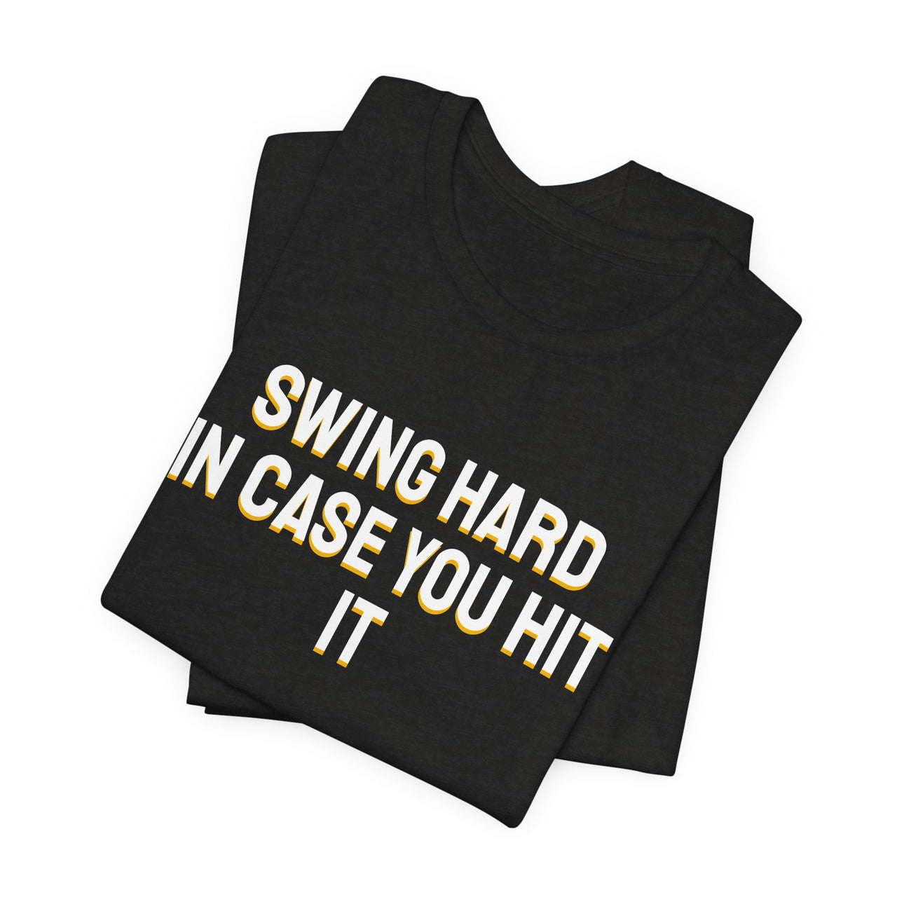 Swing Hard In Case You Hit It — Softball T-Shirt