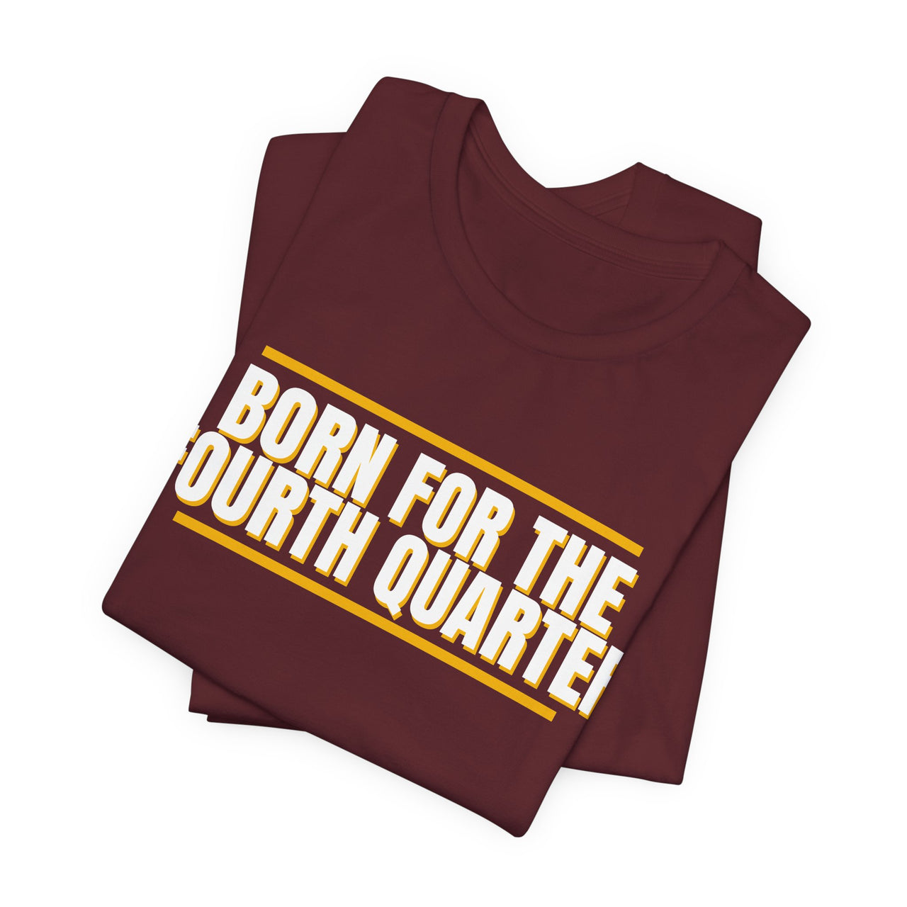 Born For The Fourth Quarter — Football T-Shirt