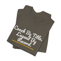 Thumbnail for Coach By Title. Legend By Record. — Basketball T-Shirt