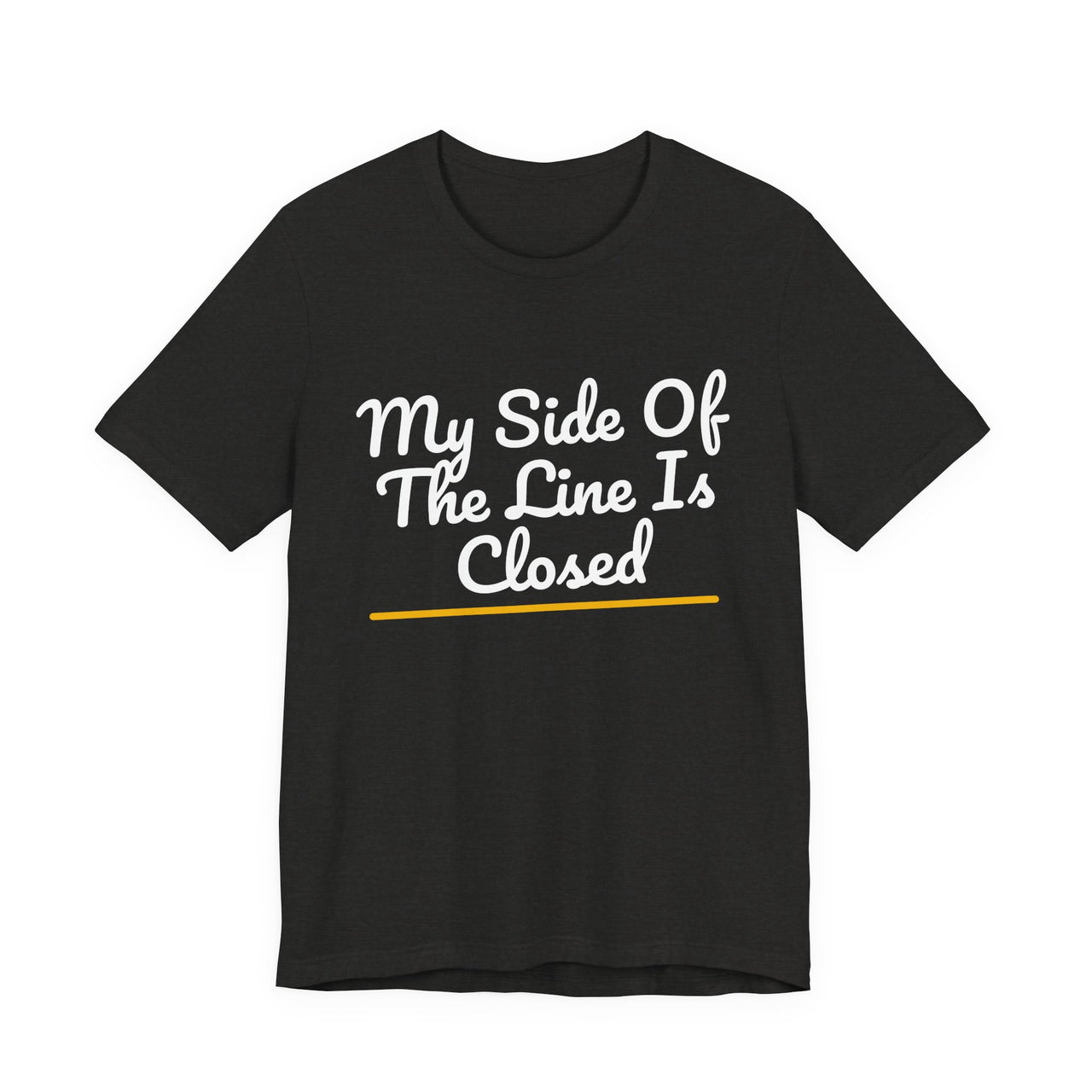 My Side Of The Line Is Closed — Football T-Shirt
