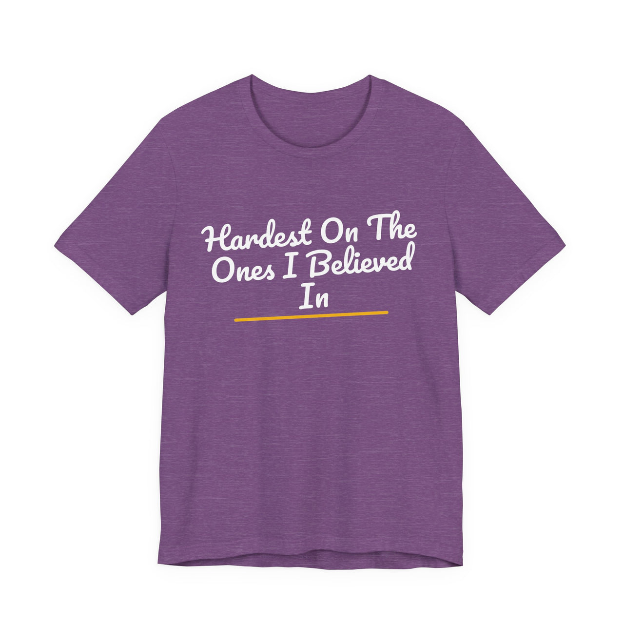 Hardest On The Ones I Believed In — Football T-Shirt