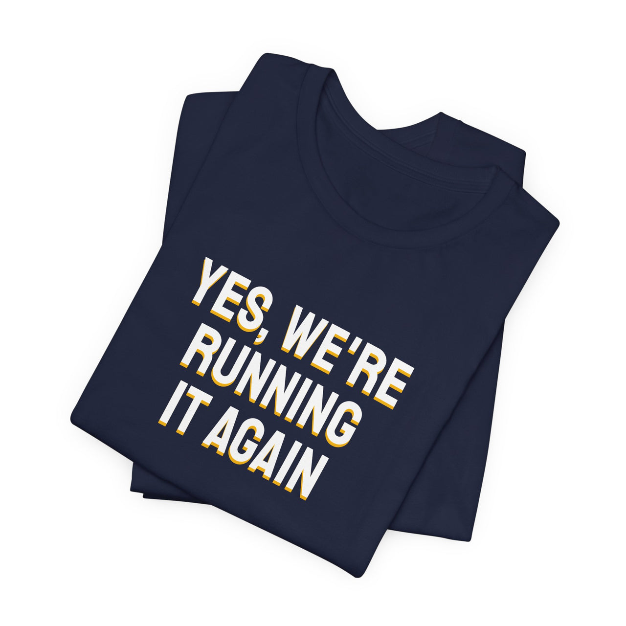 Yes, We're Running It Again — Basketball T-Shirt