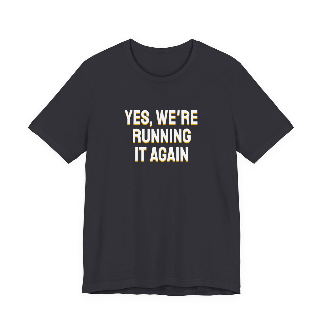 Yes, We're Running It Again — Basketball T-Shirt