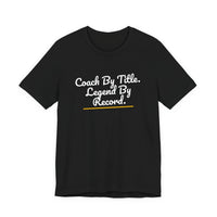 Thumbnail for Coach By Title. Legend By Record. — Basketball T-Shirt