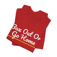 Thumbnail for Box Out Or Go Home — Basketball T-Shirt