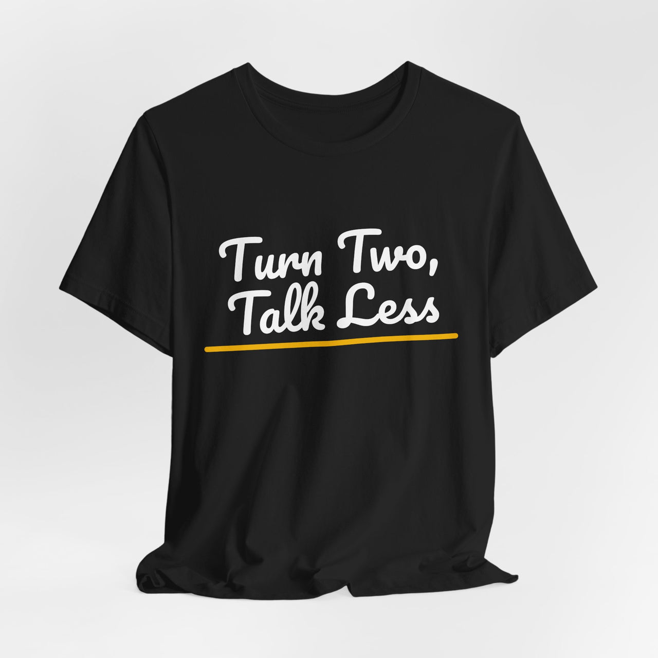 Turn Two, Talk Less — Baseball T-Shirt