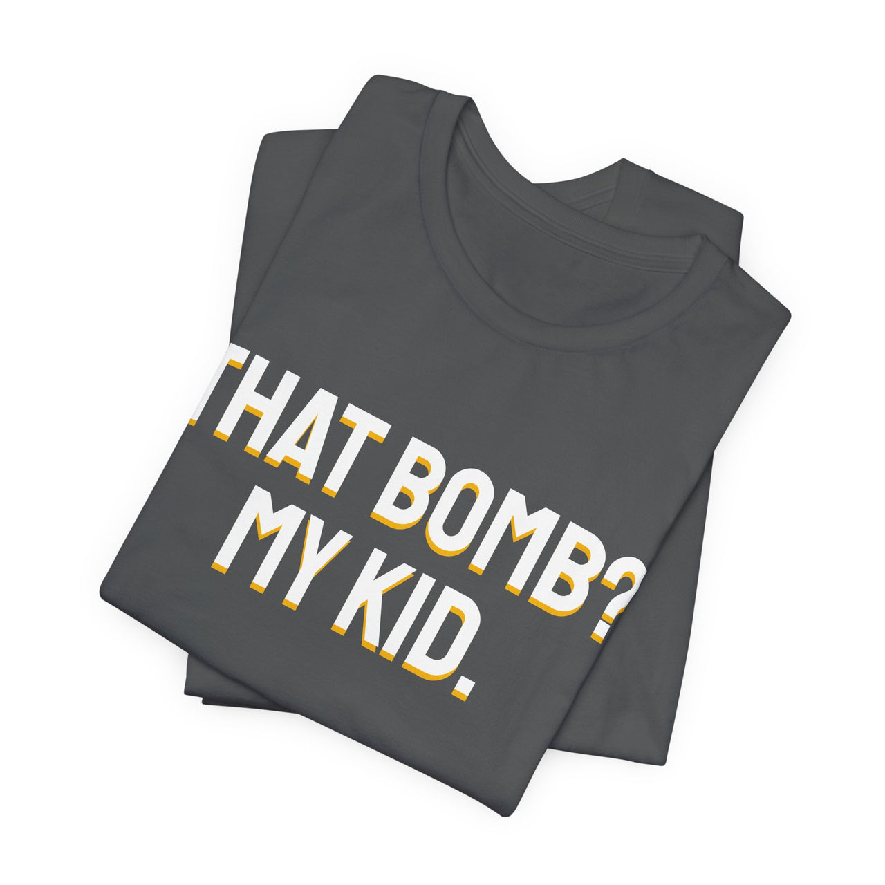 That Bomb? My Kid. — Baseball T-Shirt