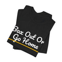 Thumbnail for Box Out Or Go Home — Basketball T-Shirt
