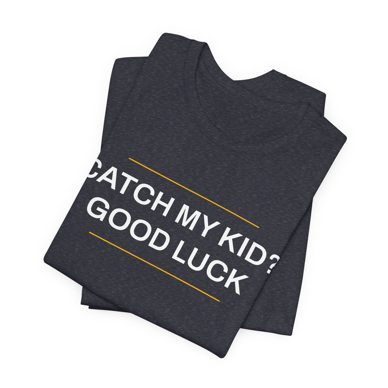 Catch My Kid? Good Luck — Baseball T-Shirt