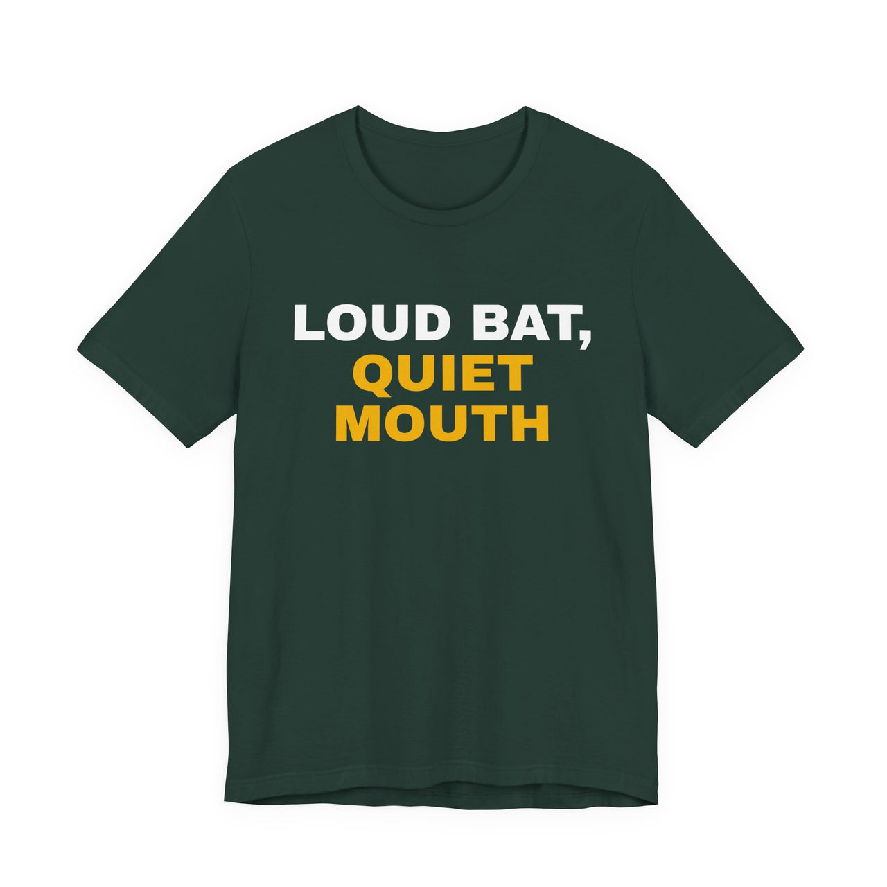 Loud Bat, Quiet Mouth — Baseball T-Shirt