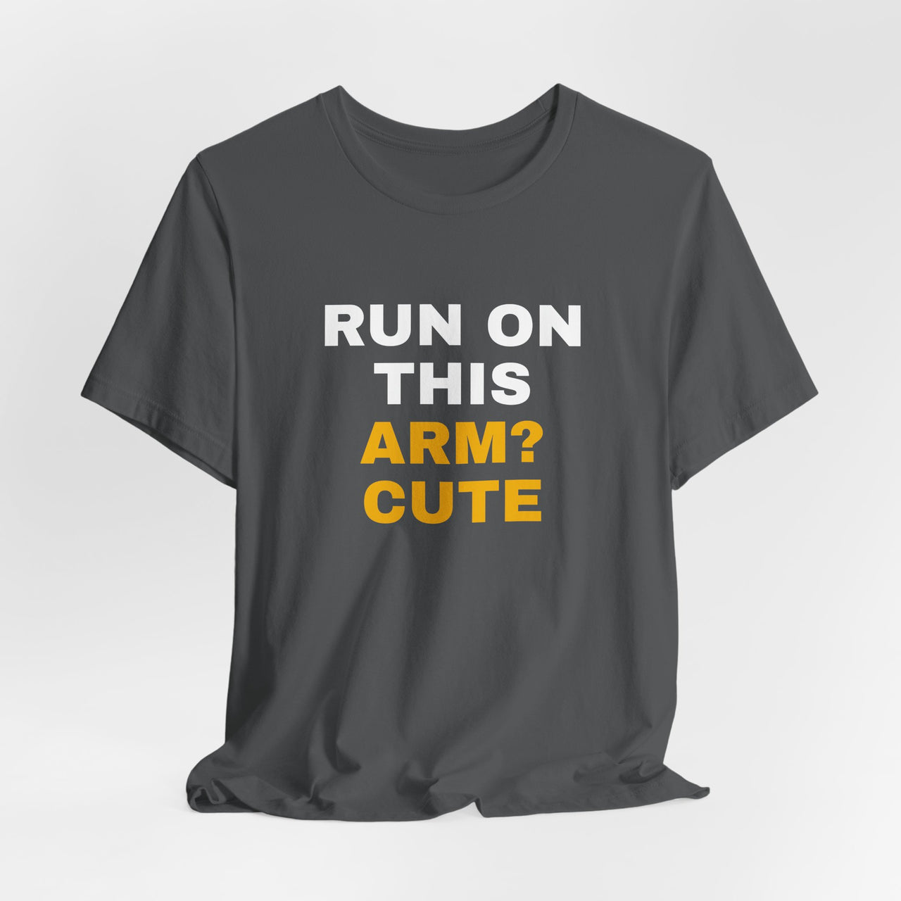Run On This Arm? Cute — Baseball T-Shirt