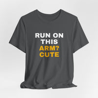 Thumbnail for Run On This Arm? Cute — Baseball T-Shirt