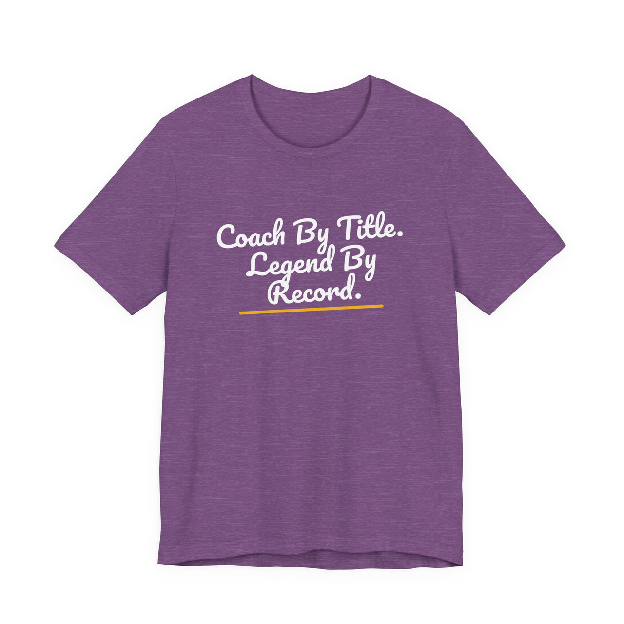 Coach By Title. Legend By Record. — Basketball T-Shirt