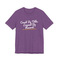 Thumbnail for Coach By Title. Legend By Record. — Basketball T-Shirt