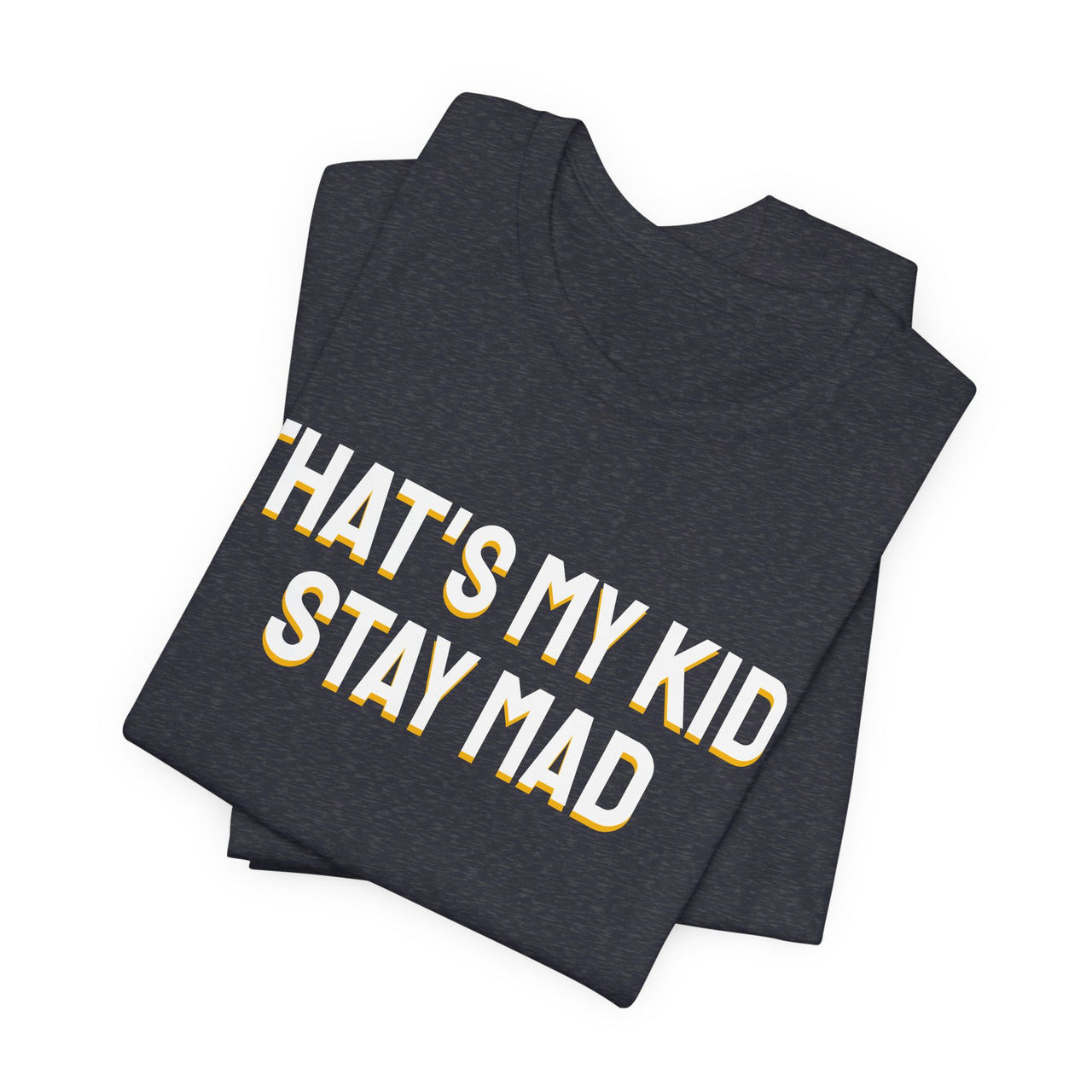 That's My Kid, Stay Mad — Basketball T-Shirt