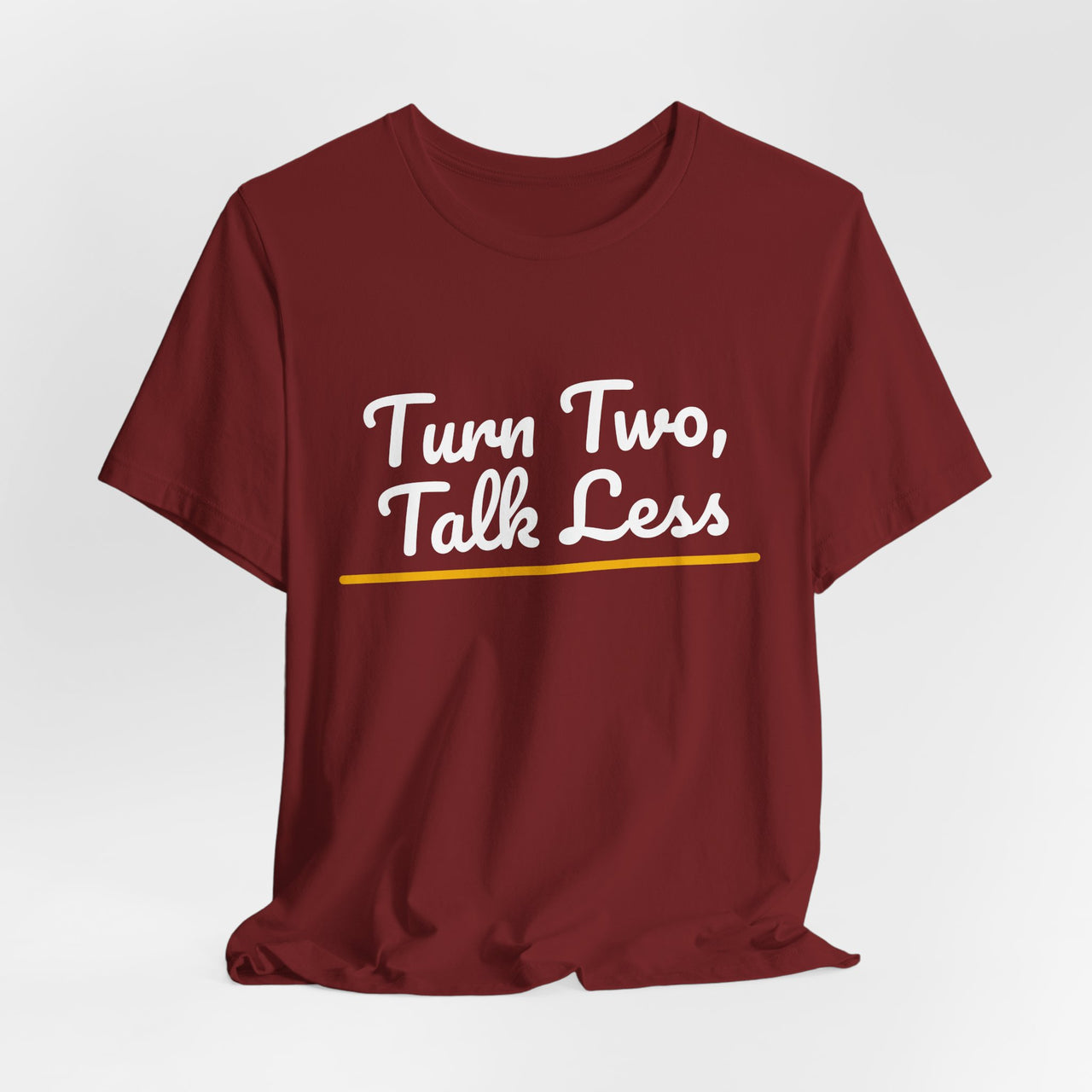 Turn Two, Talk Less — Baseball T-Shirt