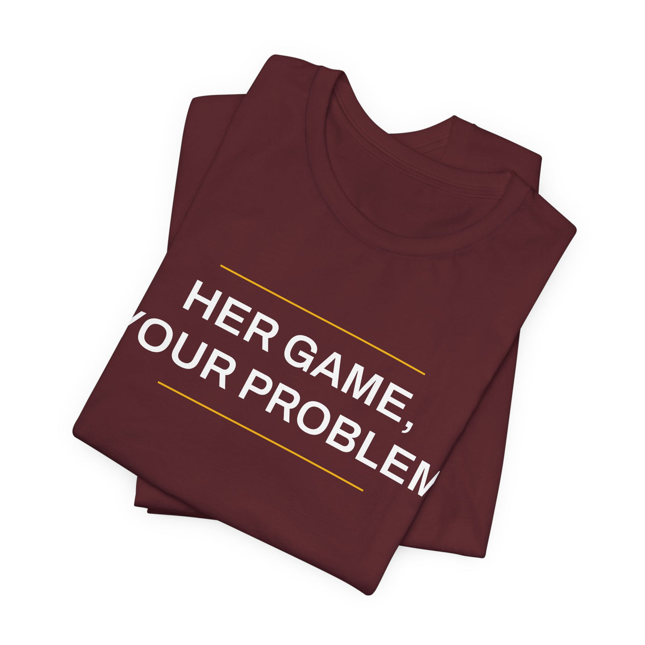 Her Game, Your Problem — Basketball T-Shirt