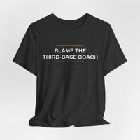 Thumbnail for Blame The Third-Base Coach — Baseball T-Shirt