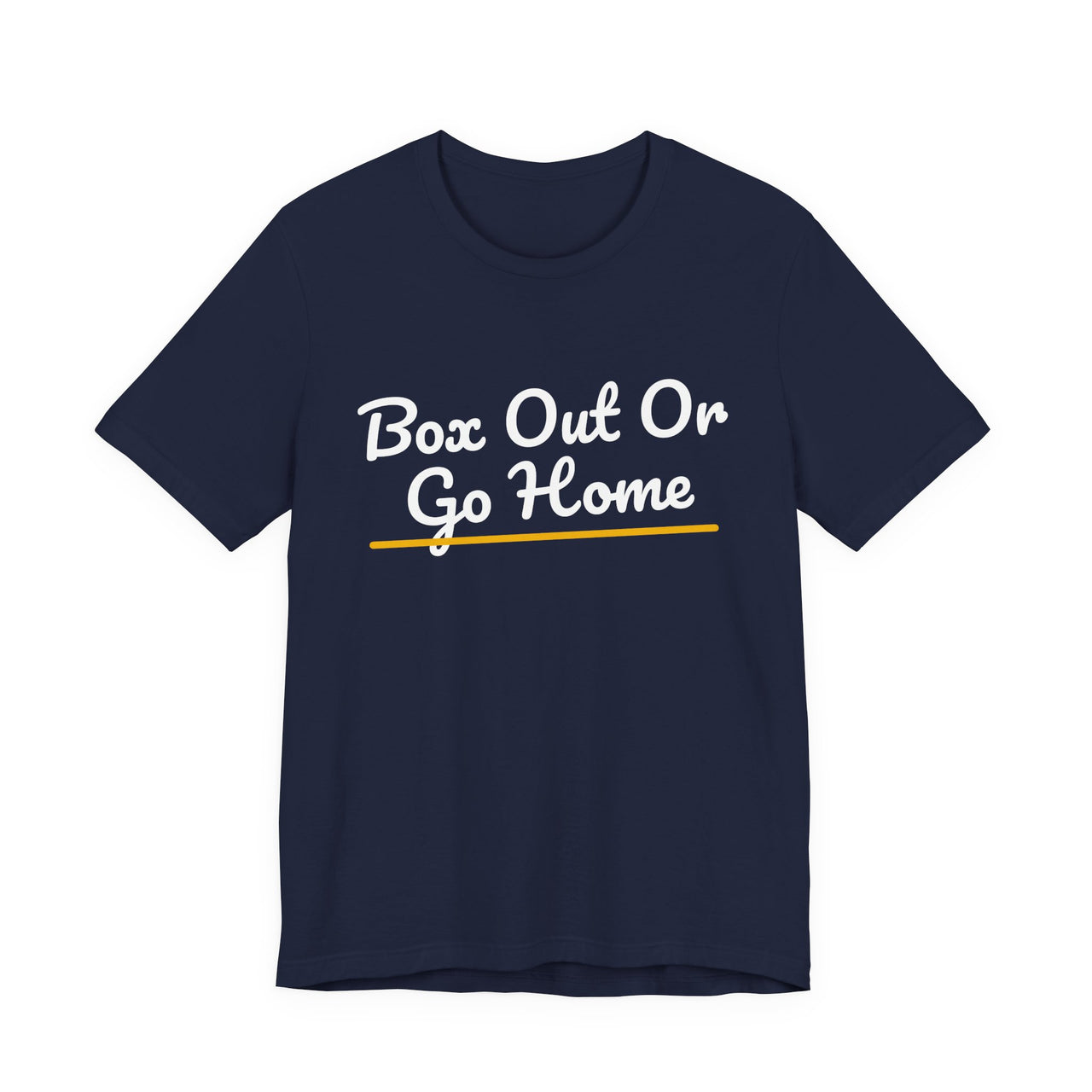 Box Out Or Go Home — Basketball T-Shirt