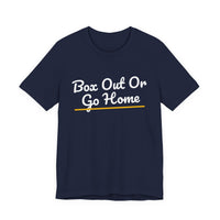 Thumbnail for Box Out Or Go Home — Basketball T-Shirt