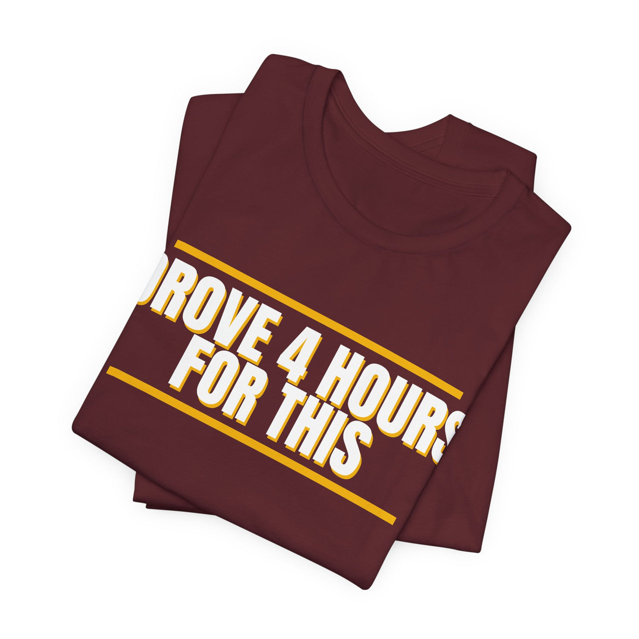 Drove 4 Hours For This — Basketball T-Shirt