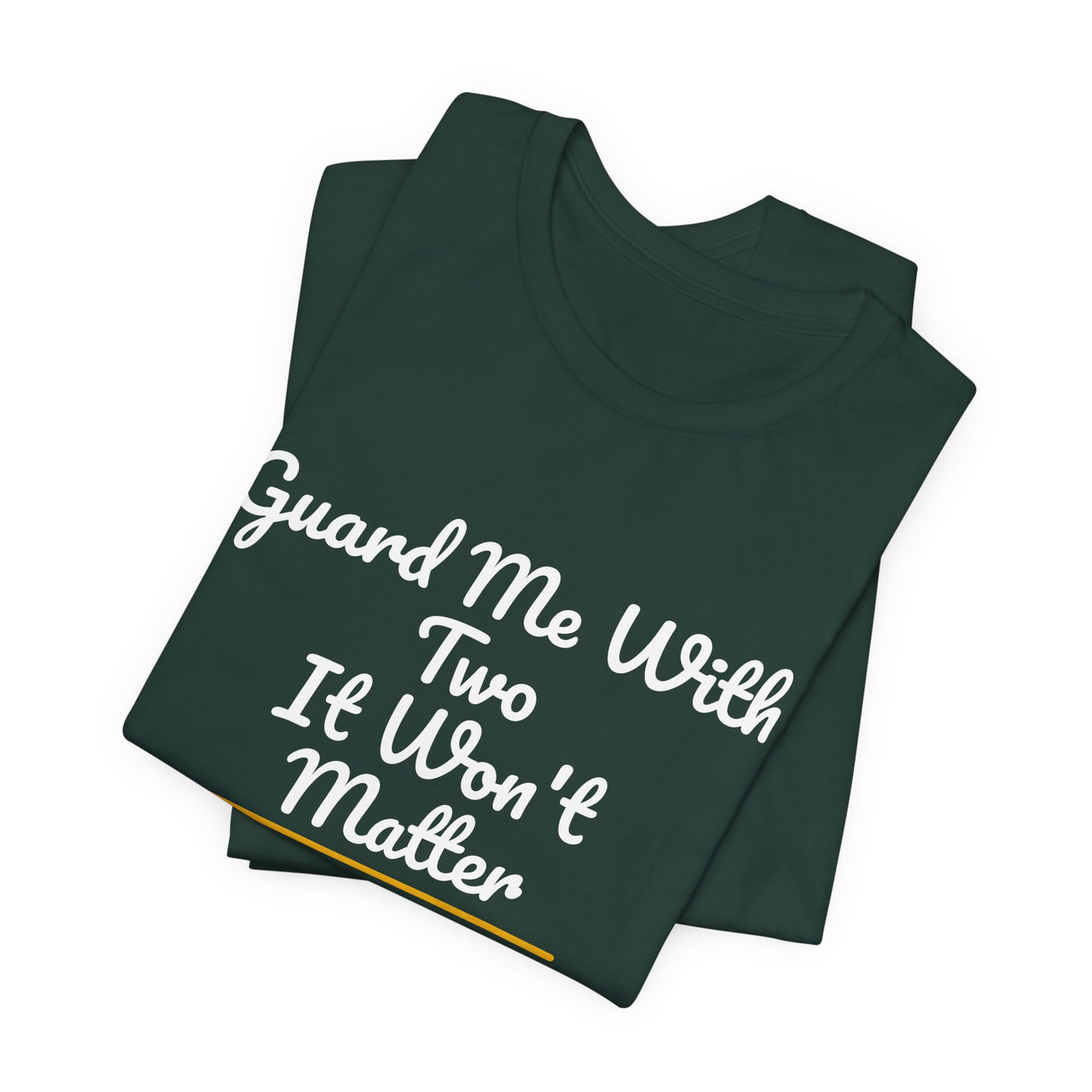 Guard Me With Two It Won't Matter — Basketball T-Shirt
