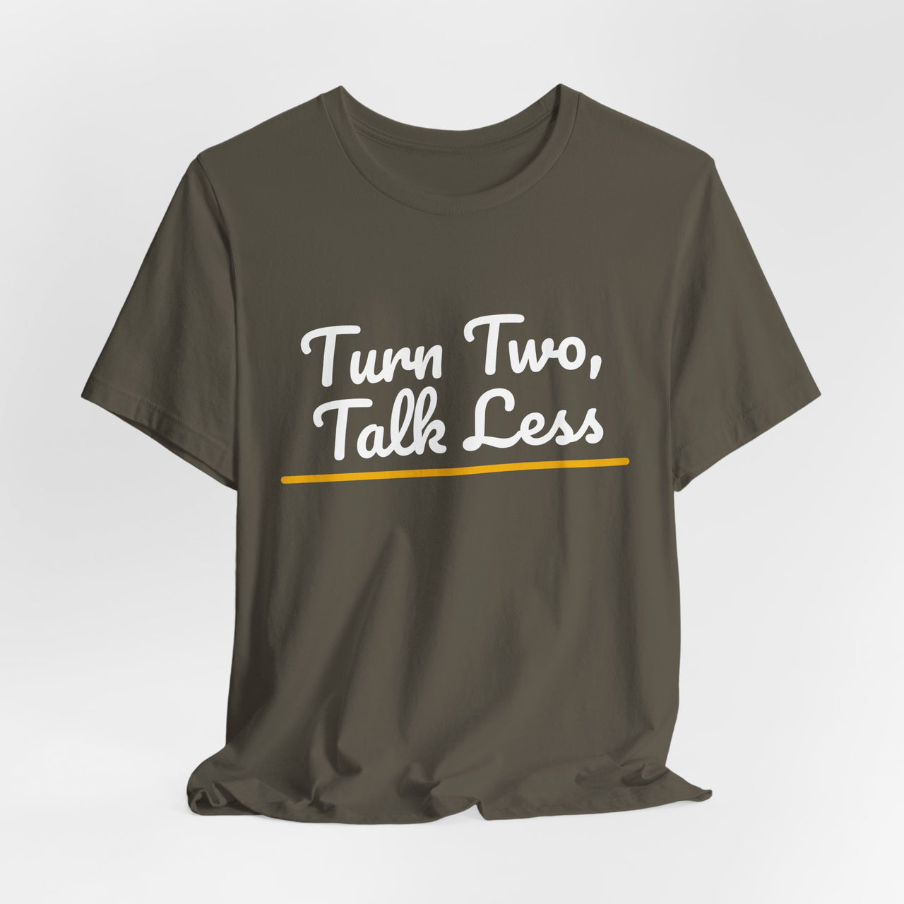 Turn Two, Talk Less — Baseball T-Shirt