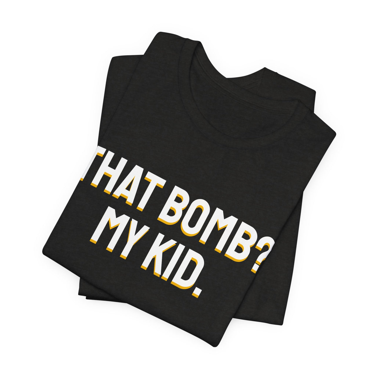 That Bomb? My Kid. — Baseball T-Shirt