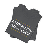 Thumbnail for Catch My Kid? Good Luck — Baseball T-Shirt