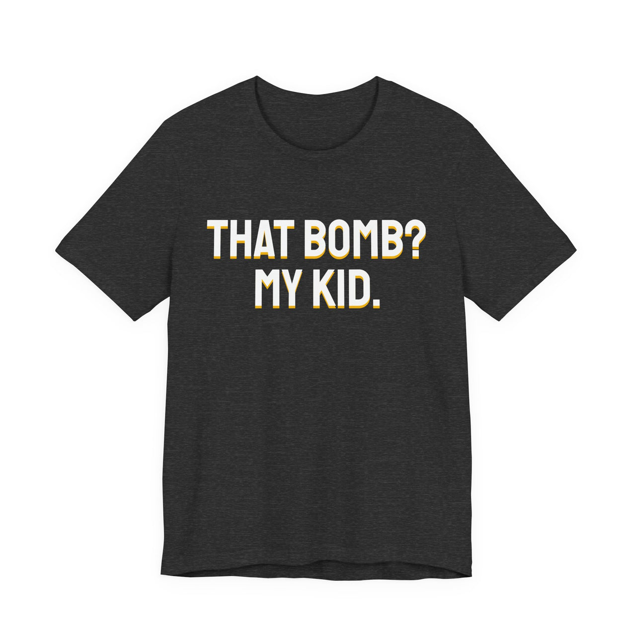 That Bomb? My Kid. — Baseball T-Shirt