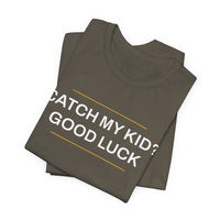 Thumbnail for Catch My Kid? Good Luck — Baseball T-Shirt