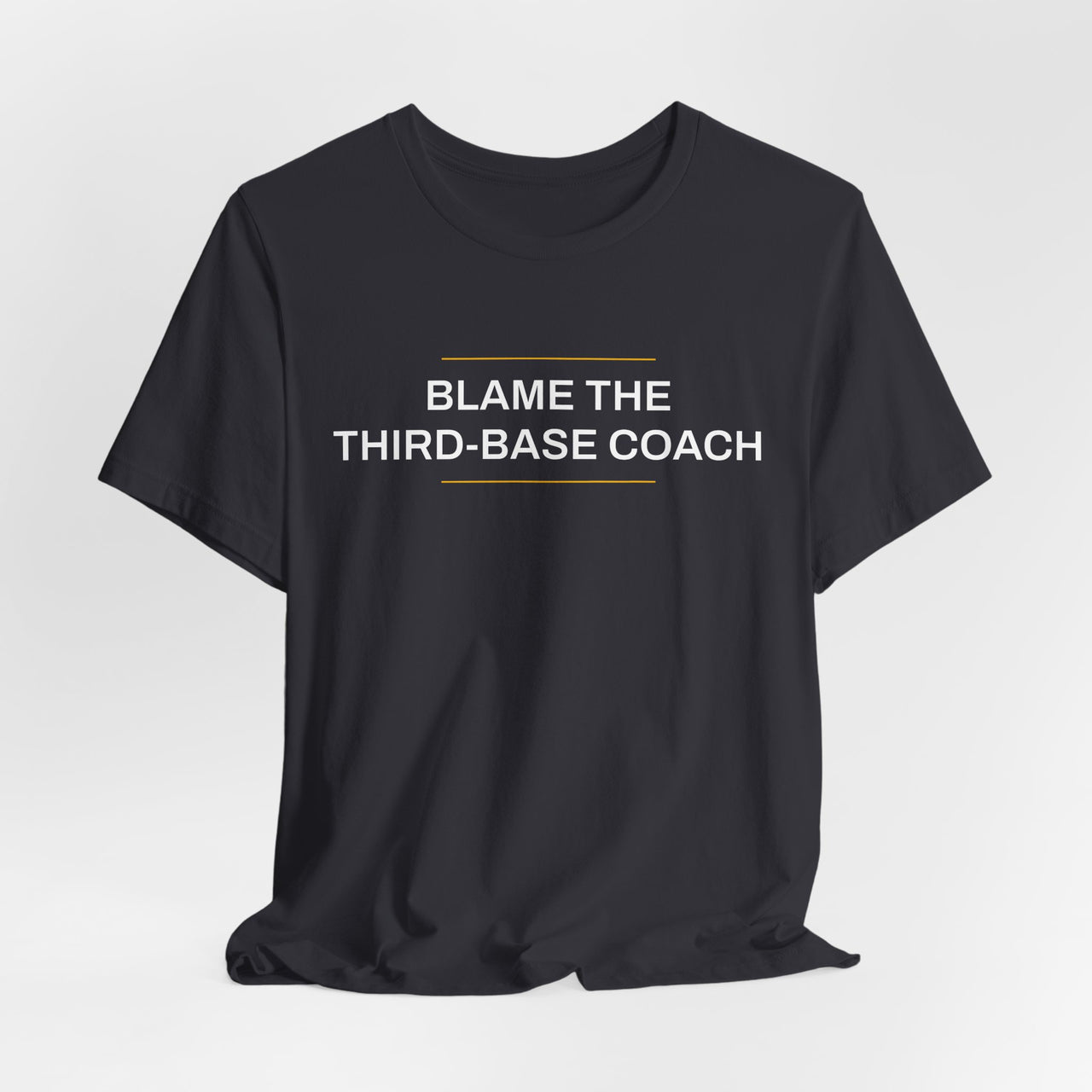 Blame The Third-Base Coach — Baseball T-Shirt