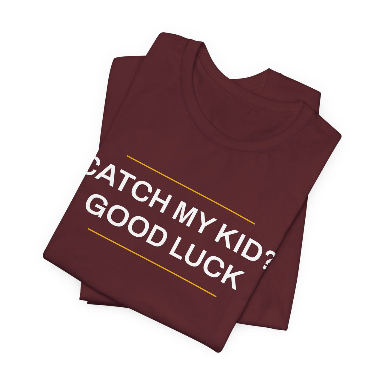 Catch My Kid? Good Luck — Baseball T-Shirt