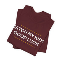 Thumbnail for Catch My Kid? Good Luck — Baseball T-Shirt