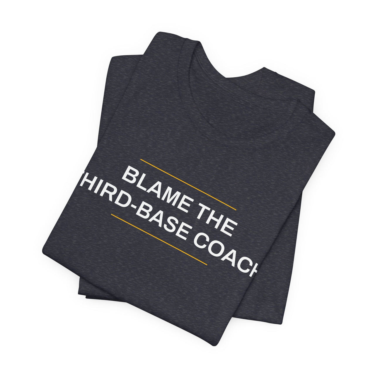 Blame The Third-Base Coach — Baseball T-Shirt