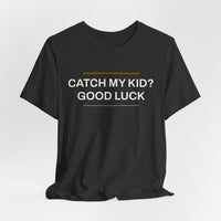 Thumbnail for Catch My Kid? Good Luck — Baseball T-Shirt