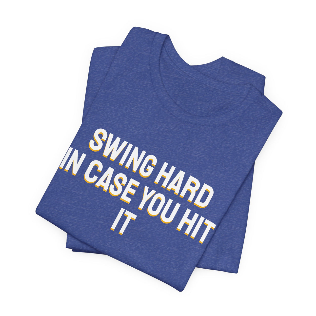 Swing Hard In Case You Hit It — Softball T-Shirt