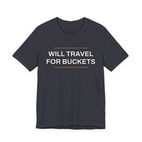 Thumbnail for Will Travel For Buckets — Basketball T-Shirt