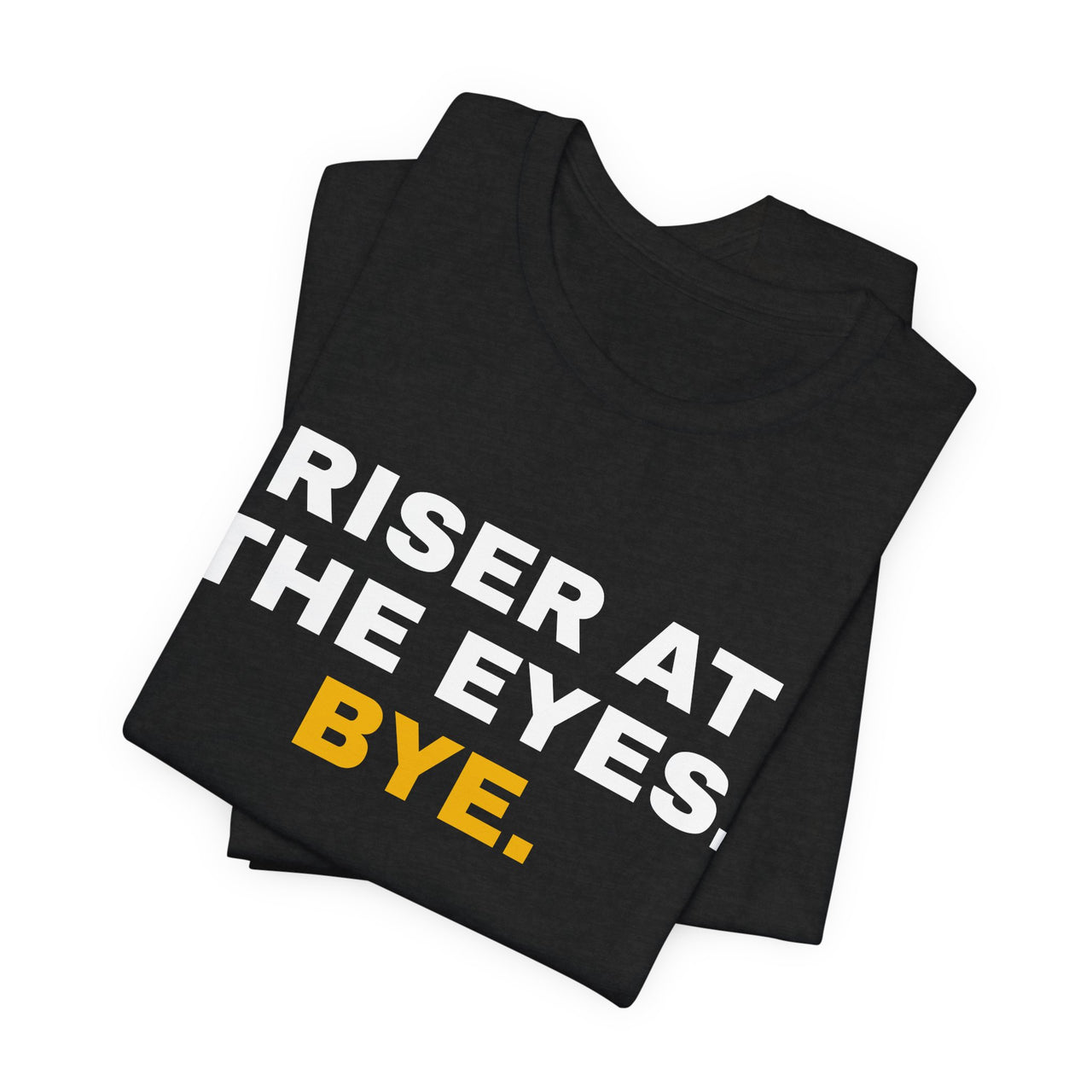 Riser At The Eyes. Bye. — Softball T-Shirt